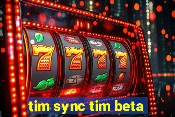 tim sync tim beta